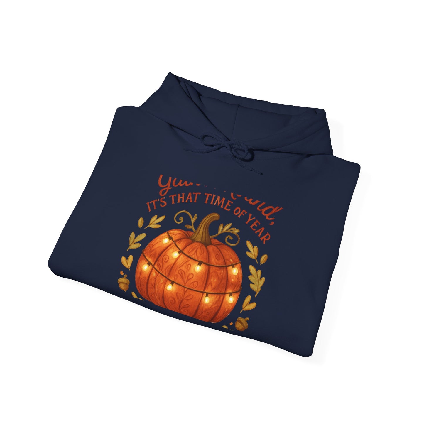 Pumpkin Season Hoodie – "You... Said It’s That Time of Year" Fall Pumpkin Sweatshirt