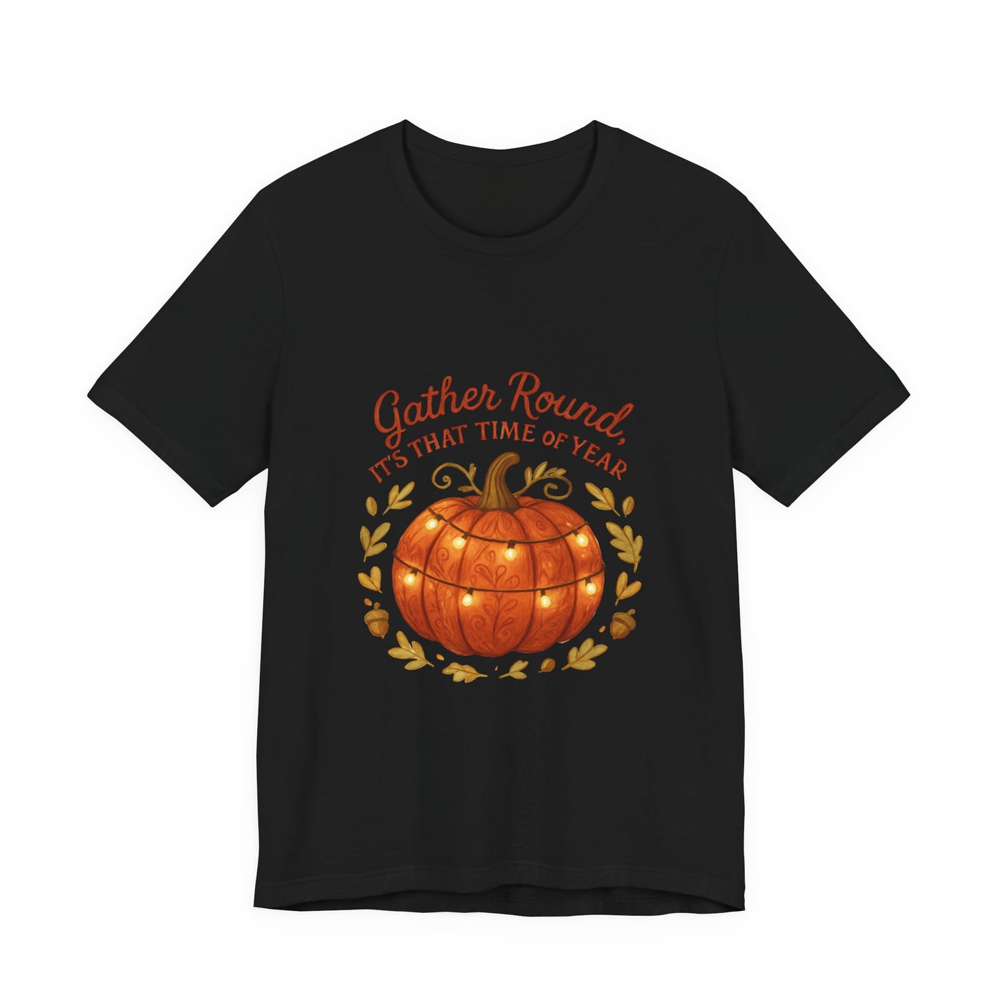 Gather Round Pumpkin Tee — "Gather Round It's That Time of Year" Fall Thanksgiving T-Shirt