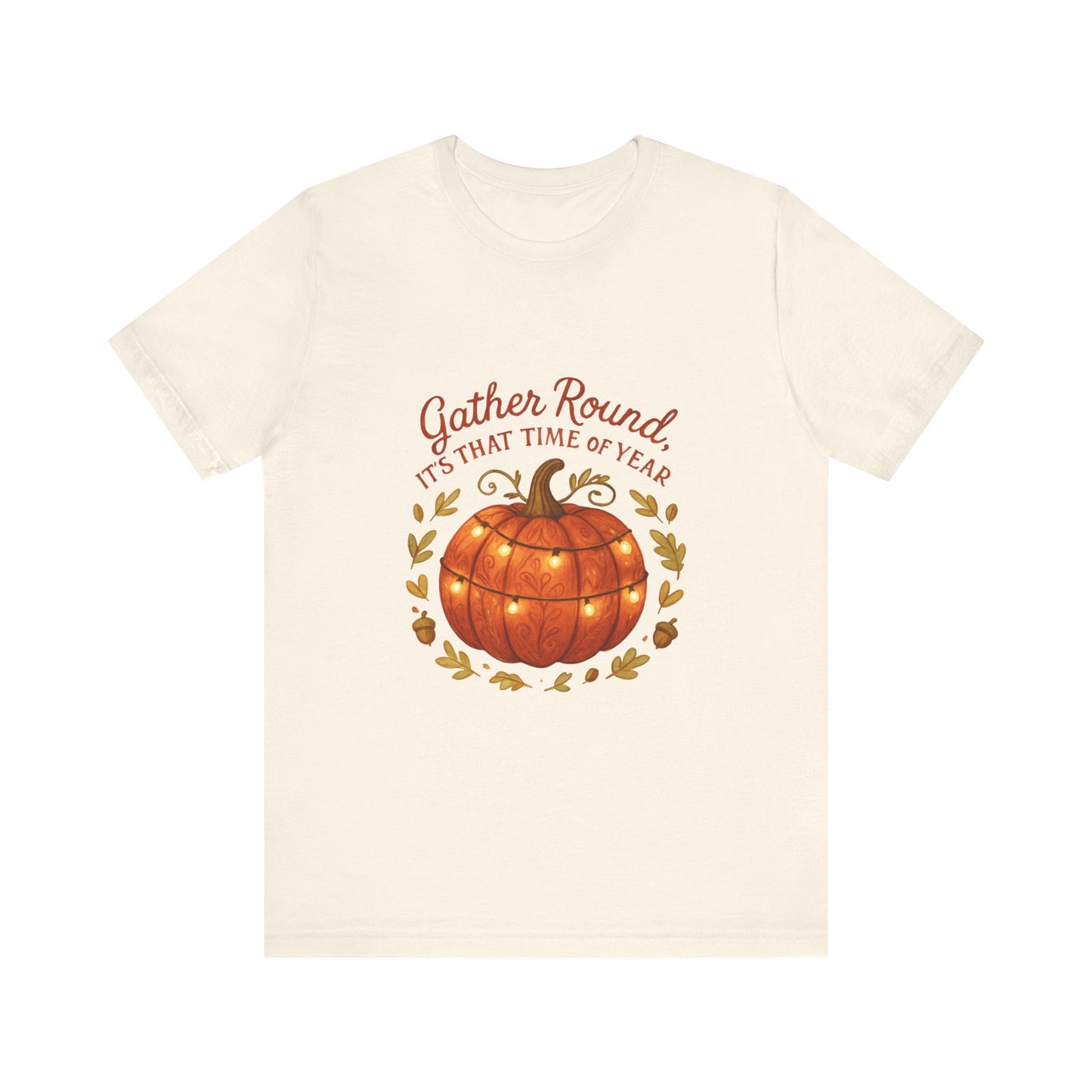Gather Round Pumpkin Tee — "Gather Round It's That Time of Year" Fall Thanksgiving T-Shirt