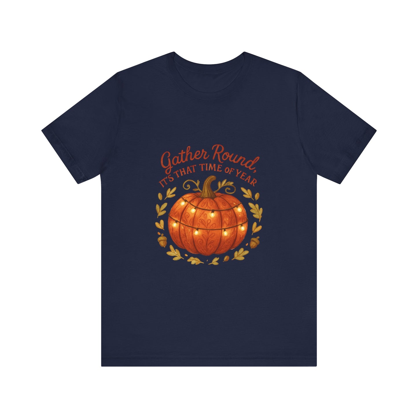 Gather Round Pumpkin Tee — "Gather Round It's That Time of Year" Fall Thanksgiving T-Shirt