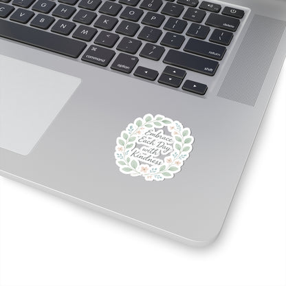 Embrace Each Day with Kindness Floral Sticker — Inspirational Kiss-Cut Decal