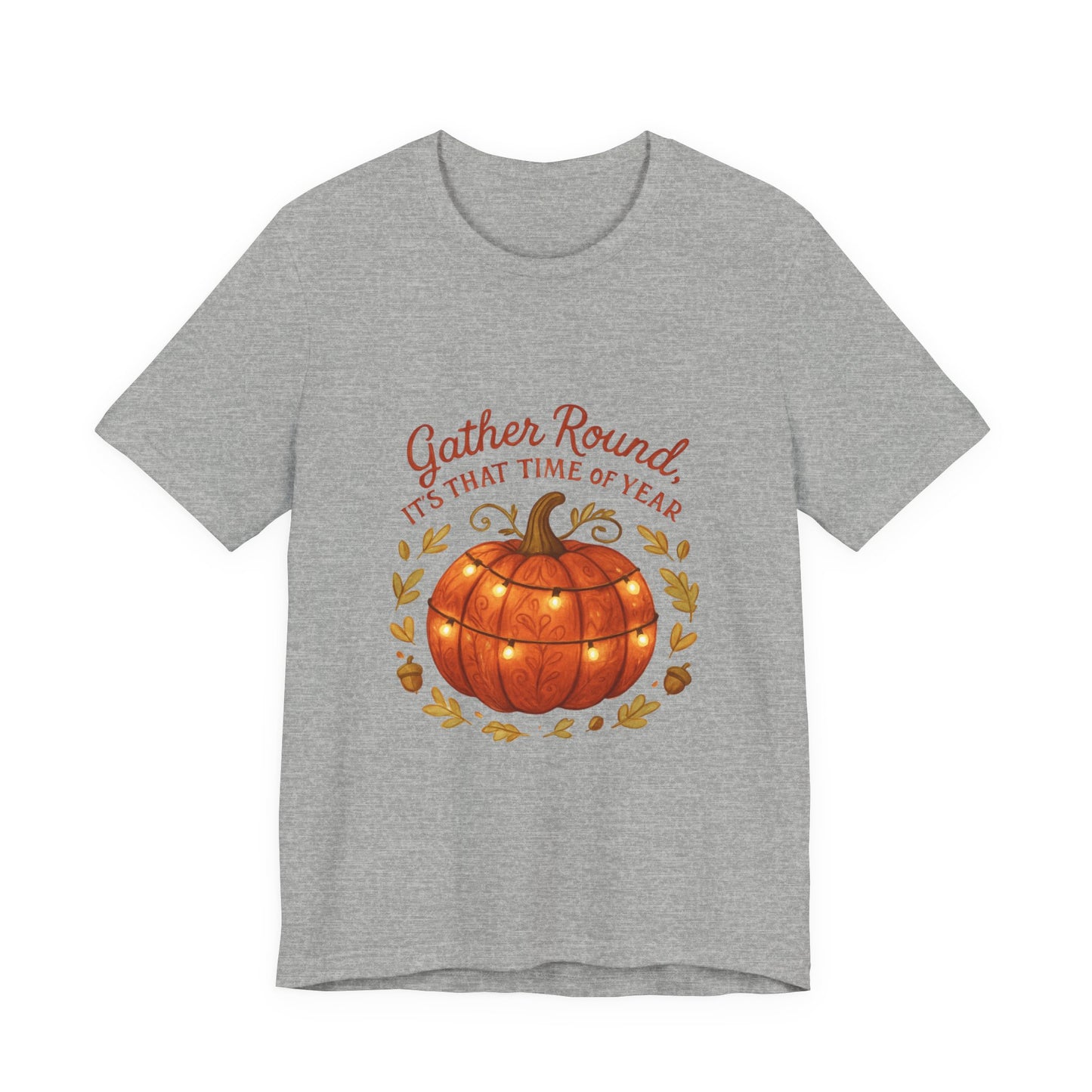 Gather Round Pumpkin Tee — "Gather Round It's That Time of Year" Fall Thanksgiving T-Shirt