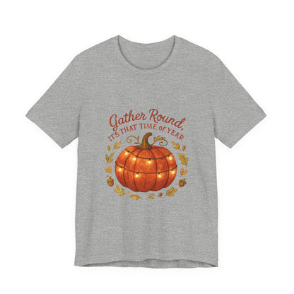 Gather Round Pumpkin Tee — "Gather Round It's That Time of Year" Fall Thanksgiving T-Shirt