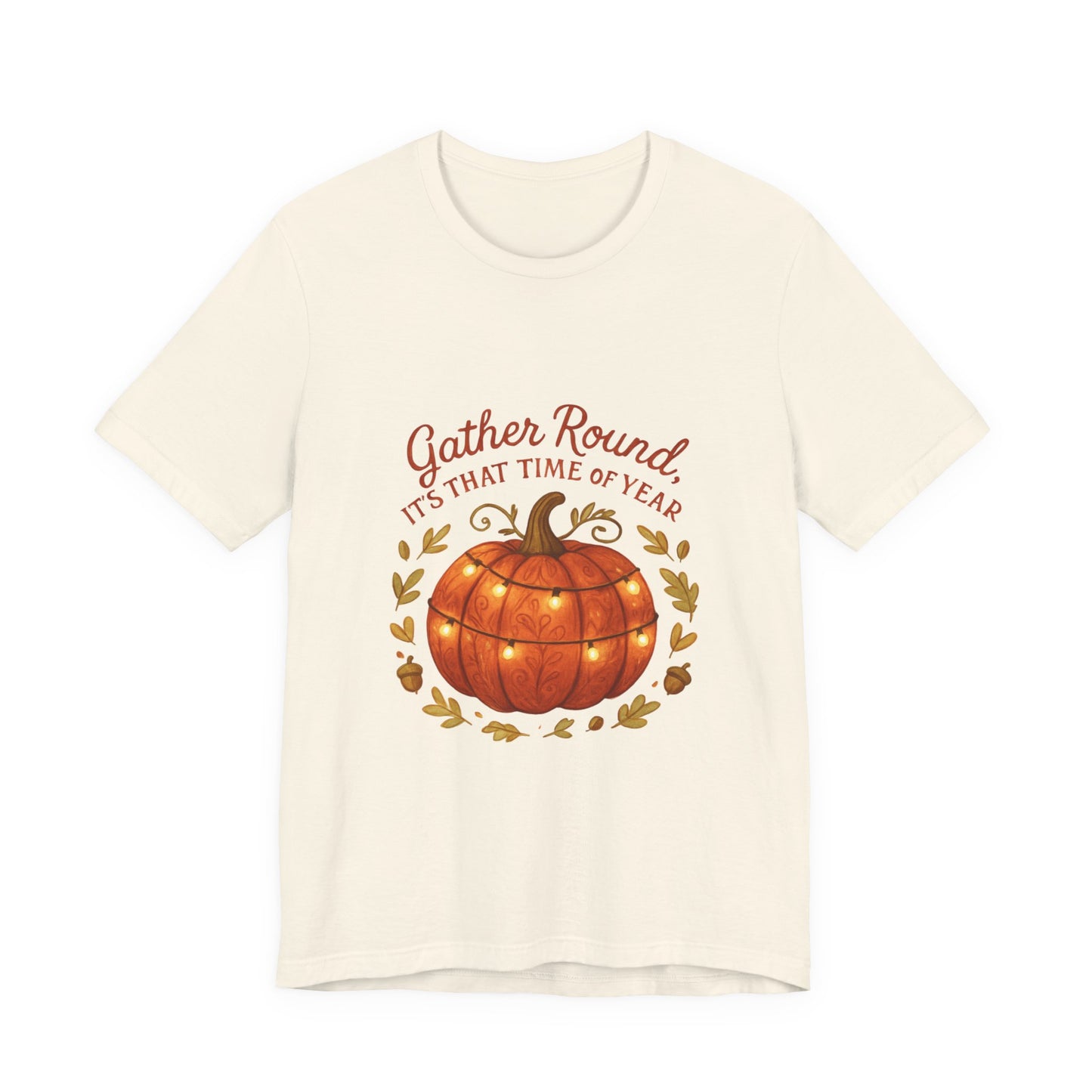 Gather Round Pumpkin Tee — "Gather Round It's That Time of Year" Fall Thanksgiving T-Shirt