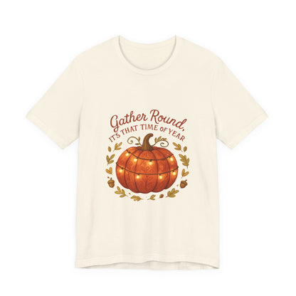 Gather Round Pumpkin Tee — "Gather Round It's That Time of Year" Fall Thanksgiving T-Shirt