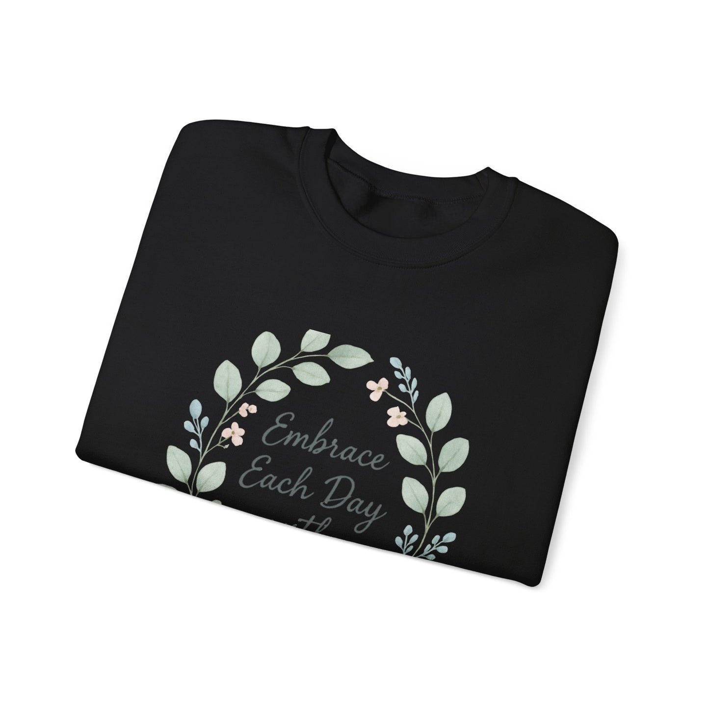 Embrace Each Day With Kindness Floral Sweatshirt — Inspirational Cozy Crewneck