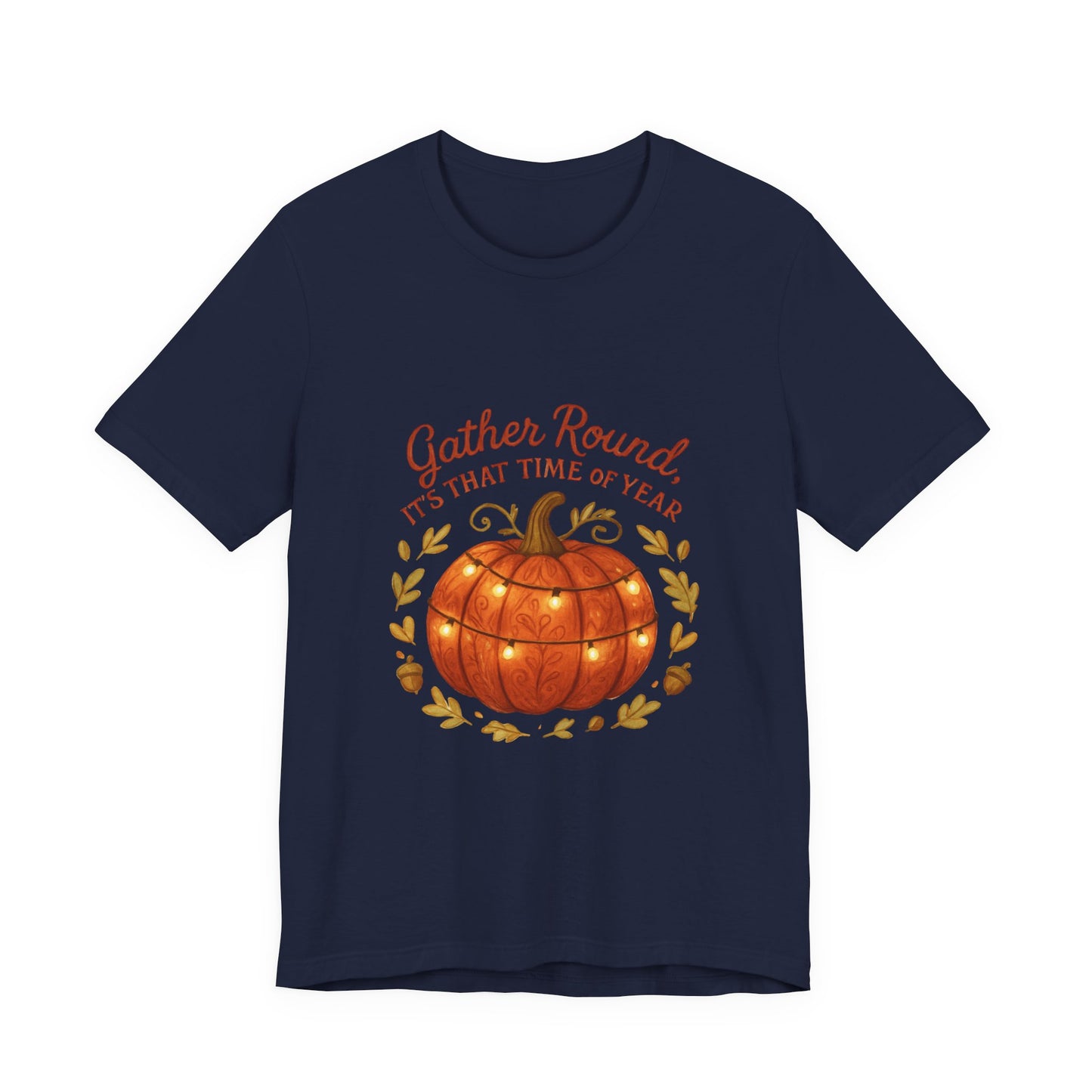 Gather Round Pumpkin Tee — "Gather Round It's That Time of Year" Fall Thanksgiving T-Shirt