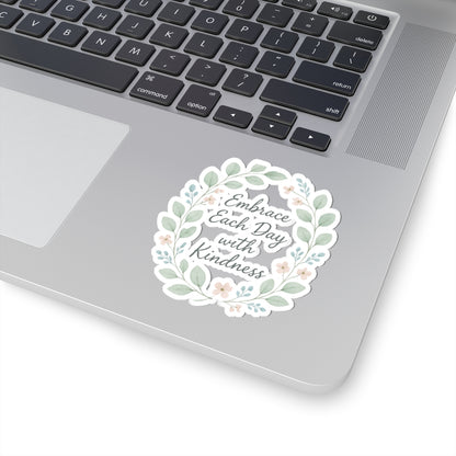 Embrace Each Day with Kindness Floral Sticker — Inspirational Kiss-Cut Decal