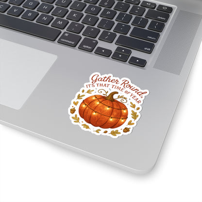 Fall Pumpkin Sticker — “Gather Round, It’s That Time of Year” Autumn Laptop Decal
