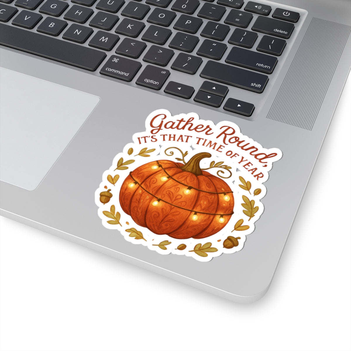 Fall Pumpkin Sticker — “Gather Round, It’s That Time of Year” Autumn Laptop Decal