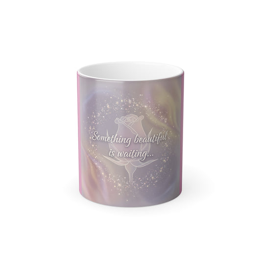 Color Morphing Magic Mug - "Something Beautiful is Waiting..."