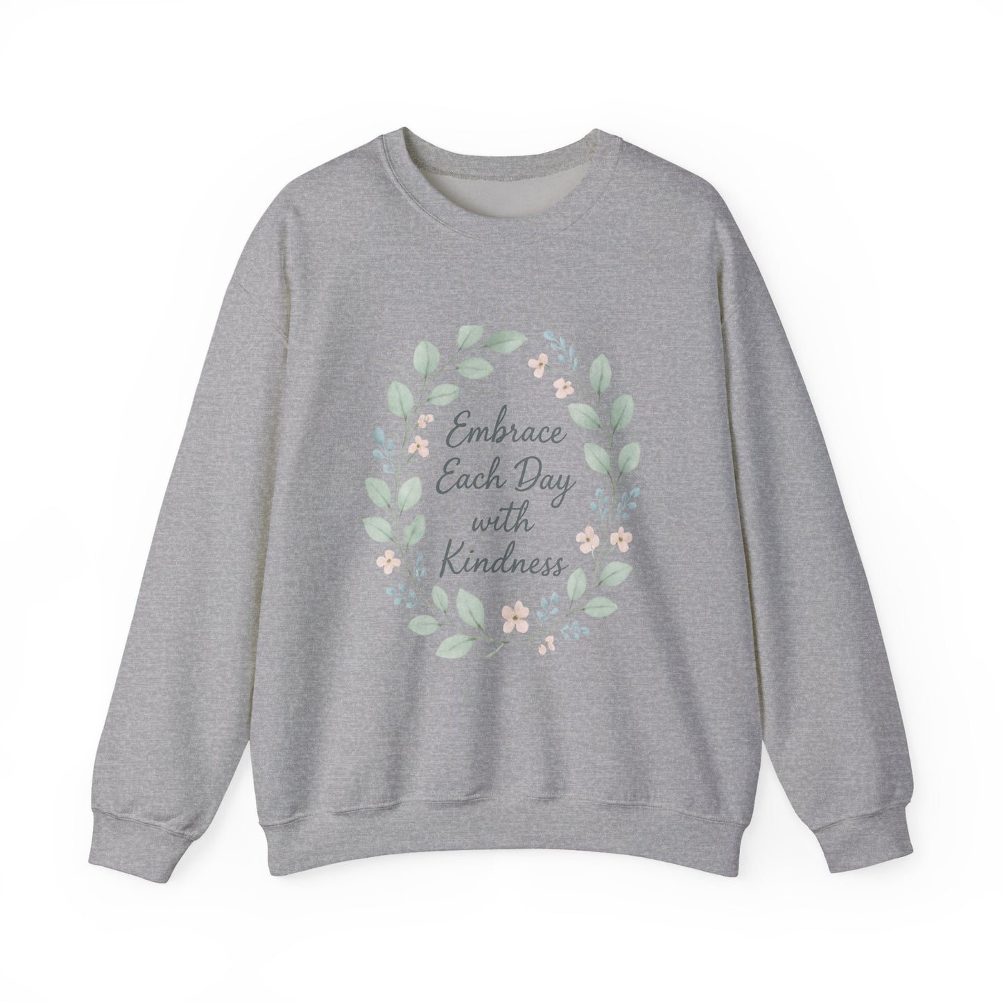Embrace Each Day With Kindness Floral Sweatshirt — Inspirational Cozy Crewneck