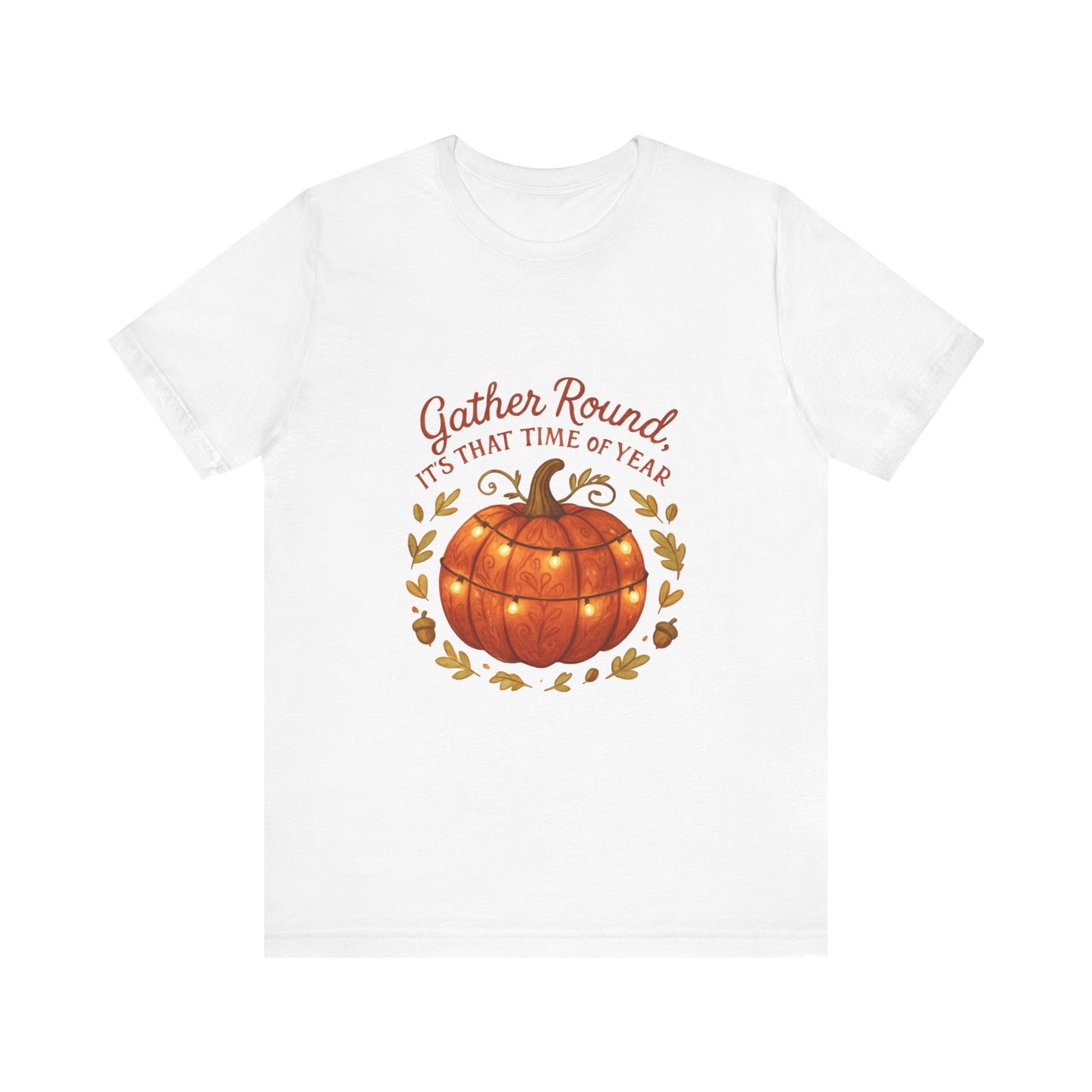 Gather Round Pumpkin Tee — "Gather Round It's That Time of Year" Fall Thanksgiving T-Shirt