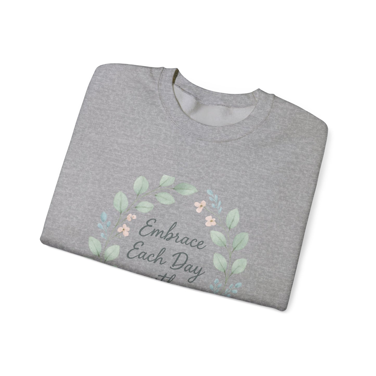 Embrace Each Day With Kindness Floral Sweatshirt — Inspirational Cozy Crewneck