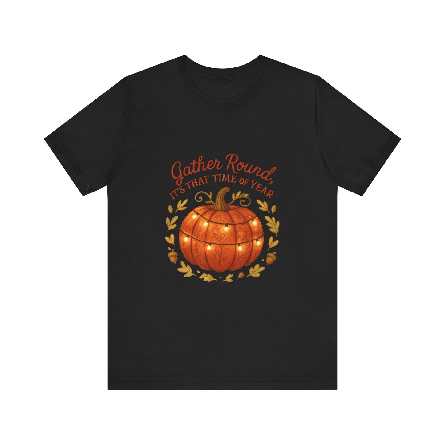 Gather Round Pumpkin Tee — "Gather Round It's That Time of Year" Fall Thanksgiving T-Shirt