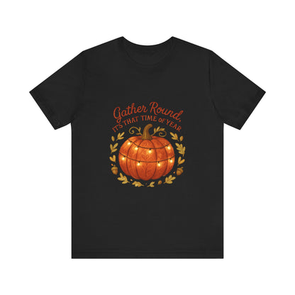 Gather Round Pumpkin Tee — "Gather Round It's That Time of Year" Fall Thanksgiving T-Shirt