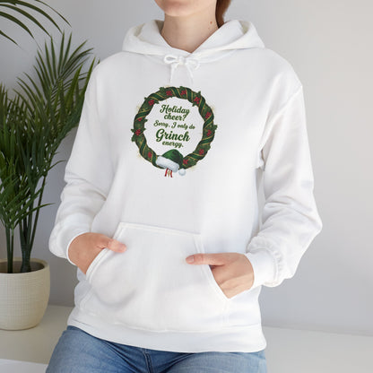 Holiday Cheer? Sorry, I only do Grinch Energy Hoodie