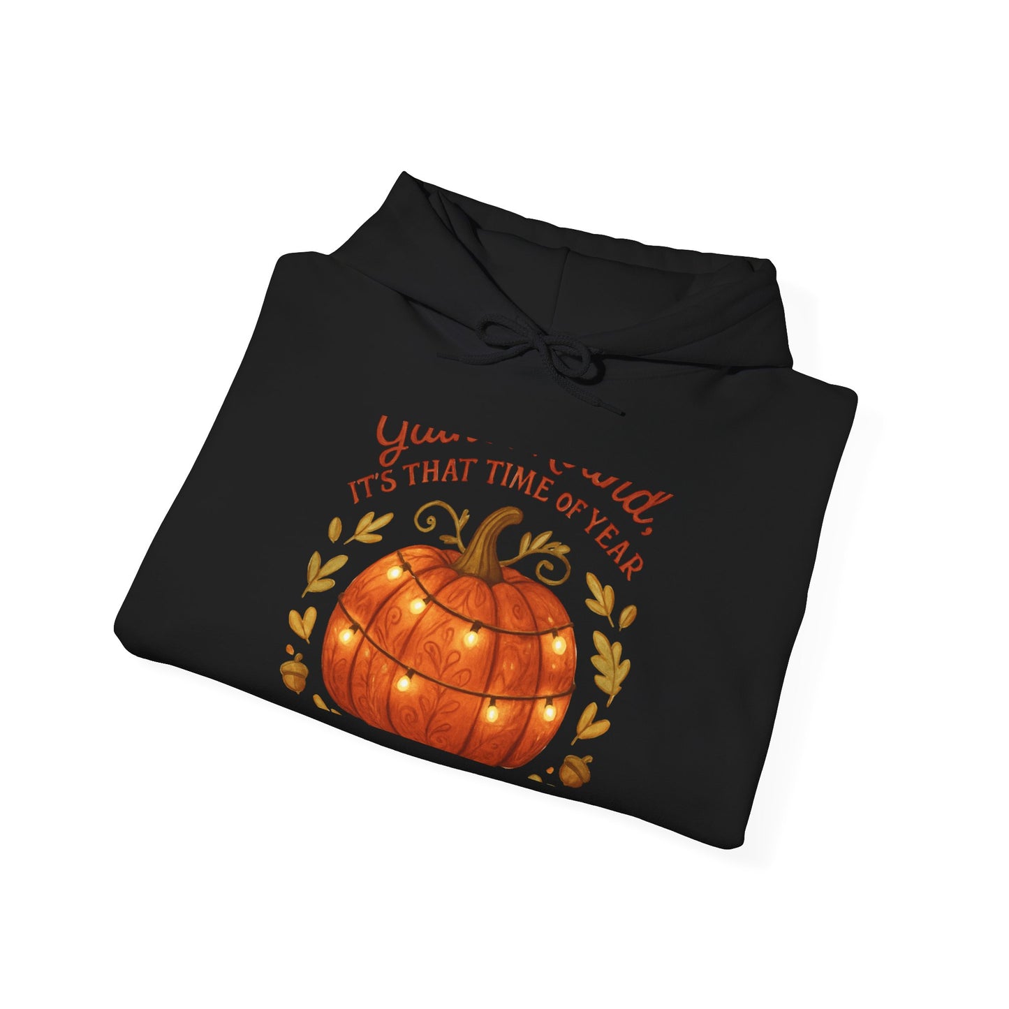 Pumpkin Season Hoodie – "You... Said It’s That Time of Year" Fall Pumpkin Sweatshirt