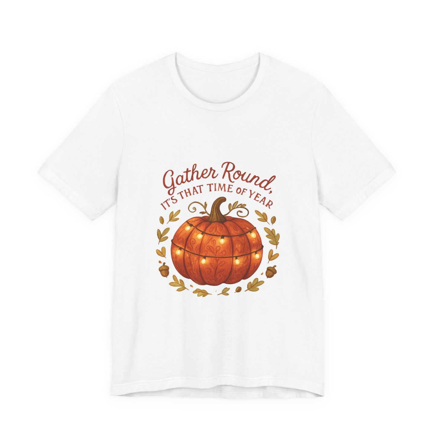 Gather Round Pumpkin Tee — "Gather Round It's That Time of Year" Fall Thanksgiving T-Shirt