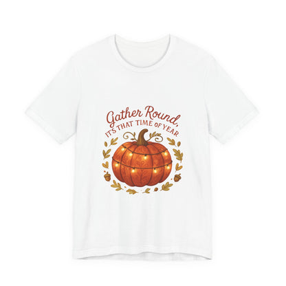 Gather Round Pumpkin Tee — "Gather Round It's That Time of Year" Fall Thanksgiving T-Shirt