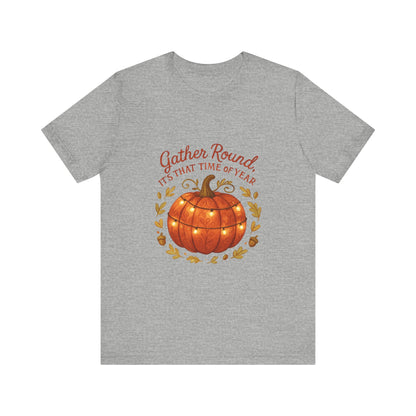 Gather Round Pumpkin Tee — "Gather Round It's That Time of Year" Fall Thanksgiving T-Shirt