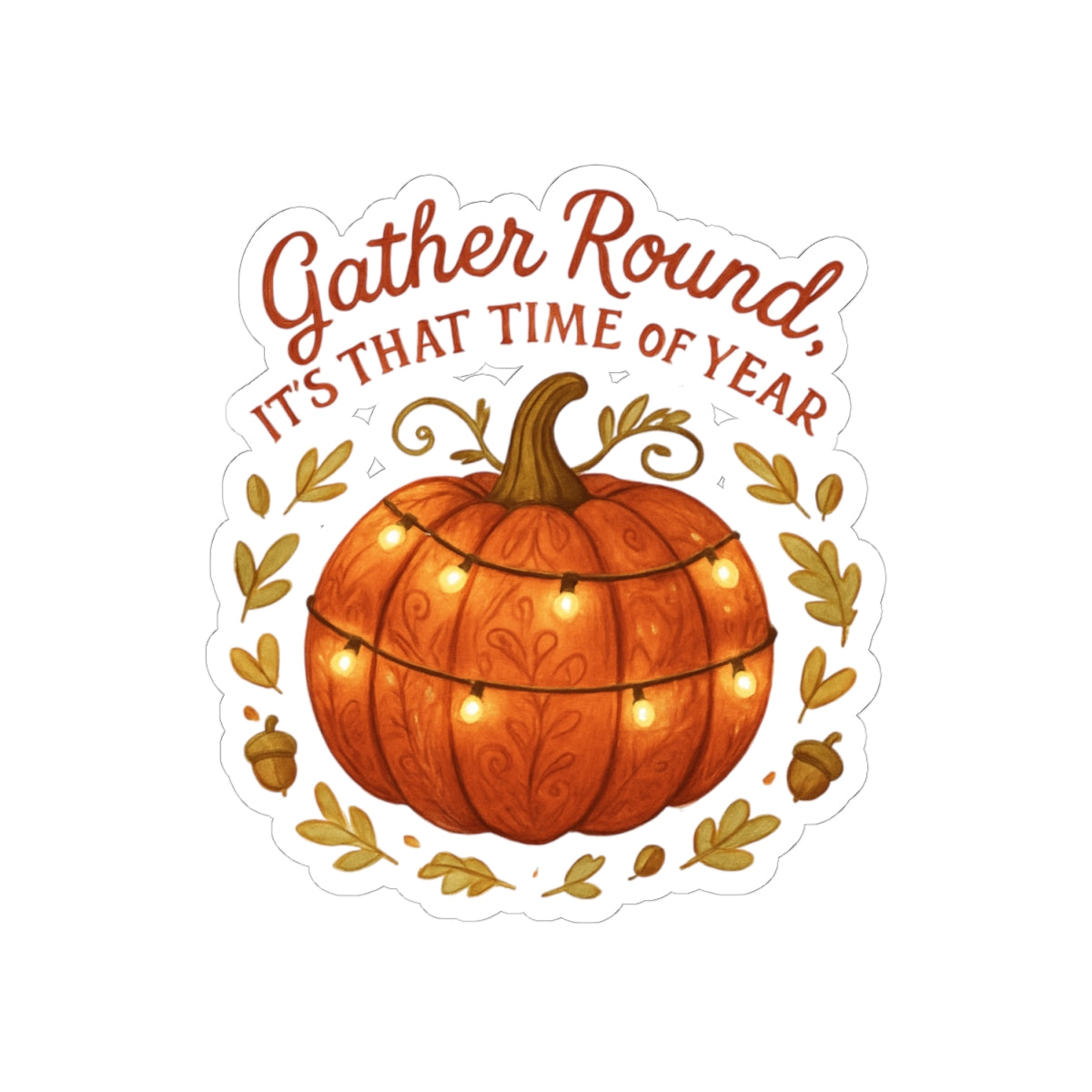 Fall Pumpkin Sticker — “Gather Round, It’s That Time of Year” Autumn Laptop Decal