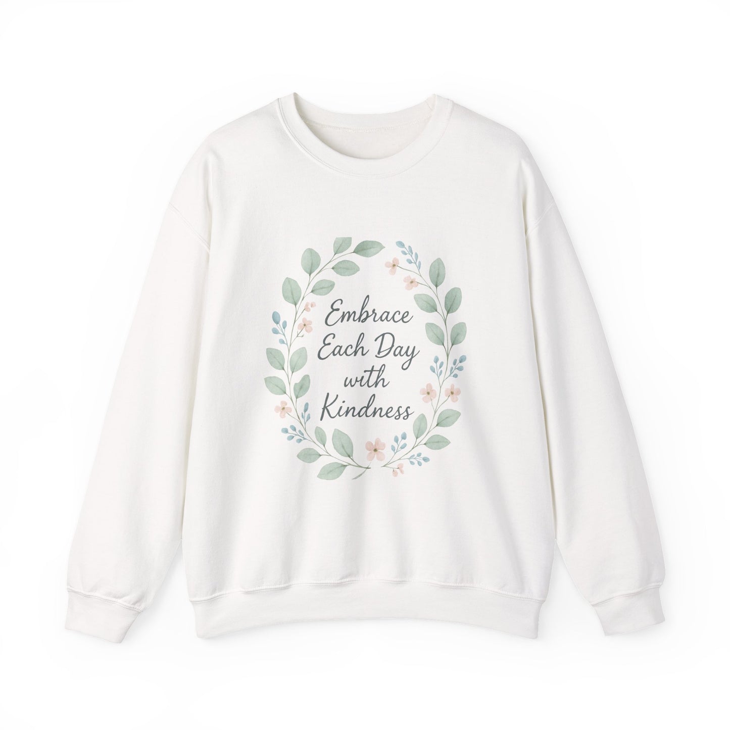 Embrace Each Day With Kindness Floral Sweatshirt — Inspirational Cozy Crewneck