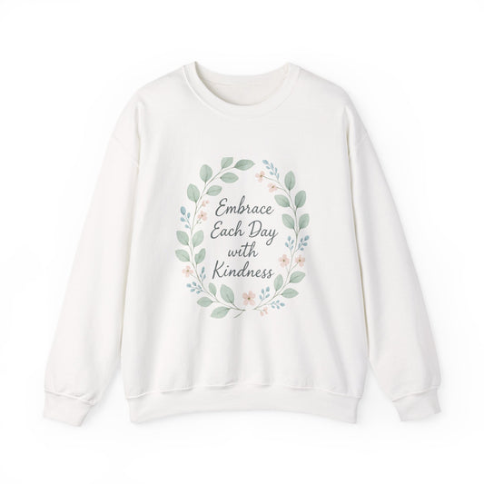 Embrace Each Day With Kindness Floral Sweatshirt — Inspirational Cozy Crewneck