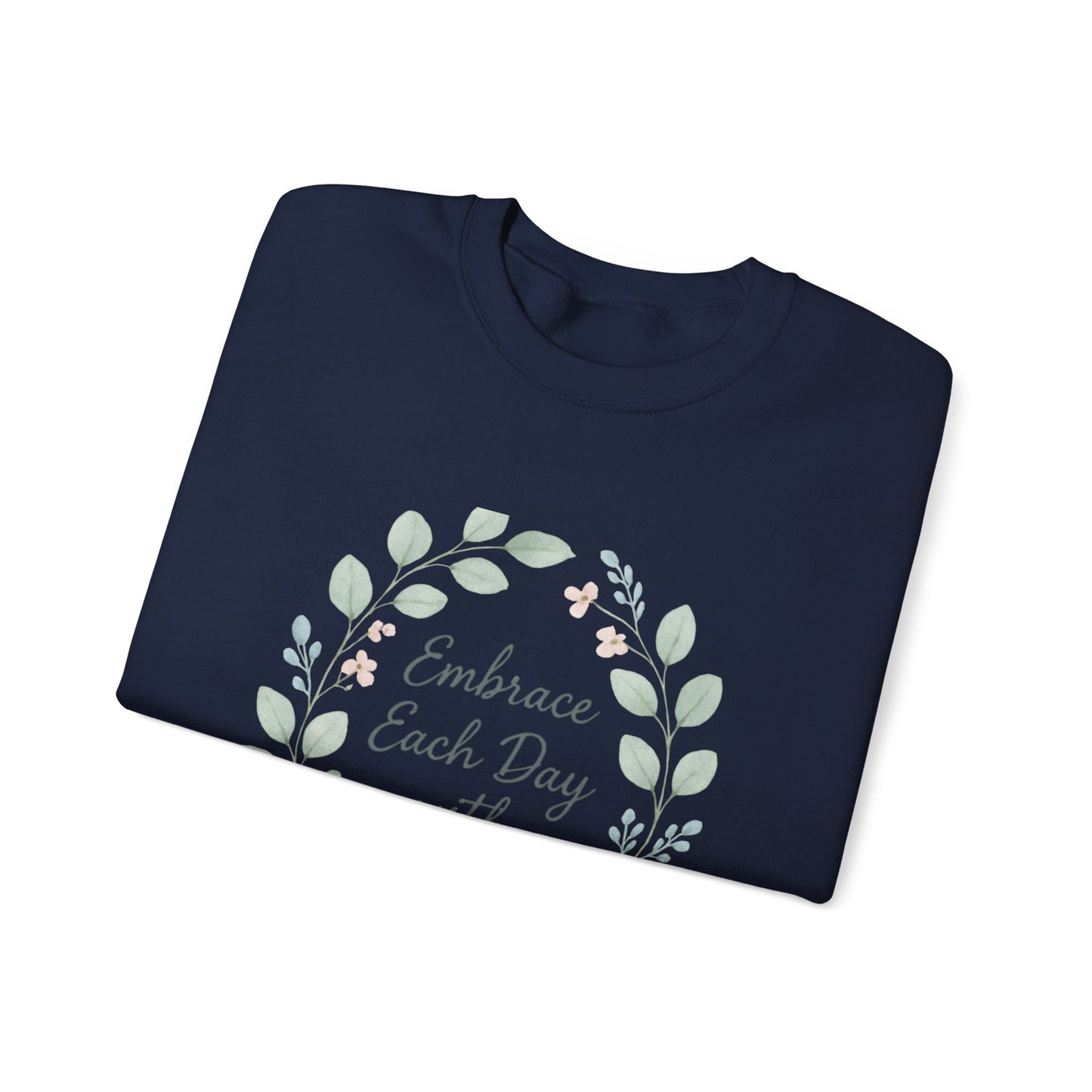 Embrace Each Day With Kindness Floral Sweatshirt — Inspirational Cozy Crewneck