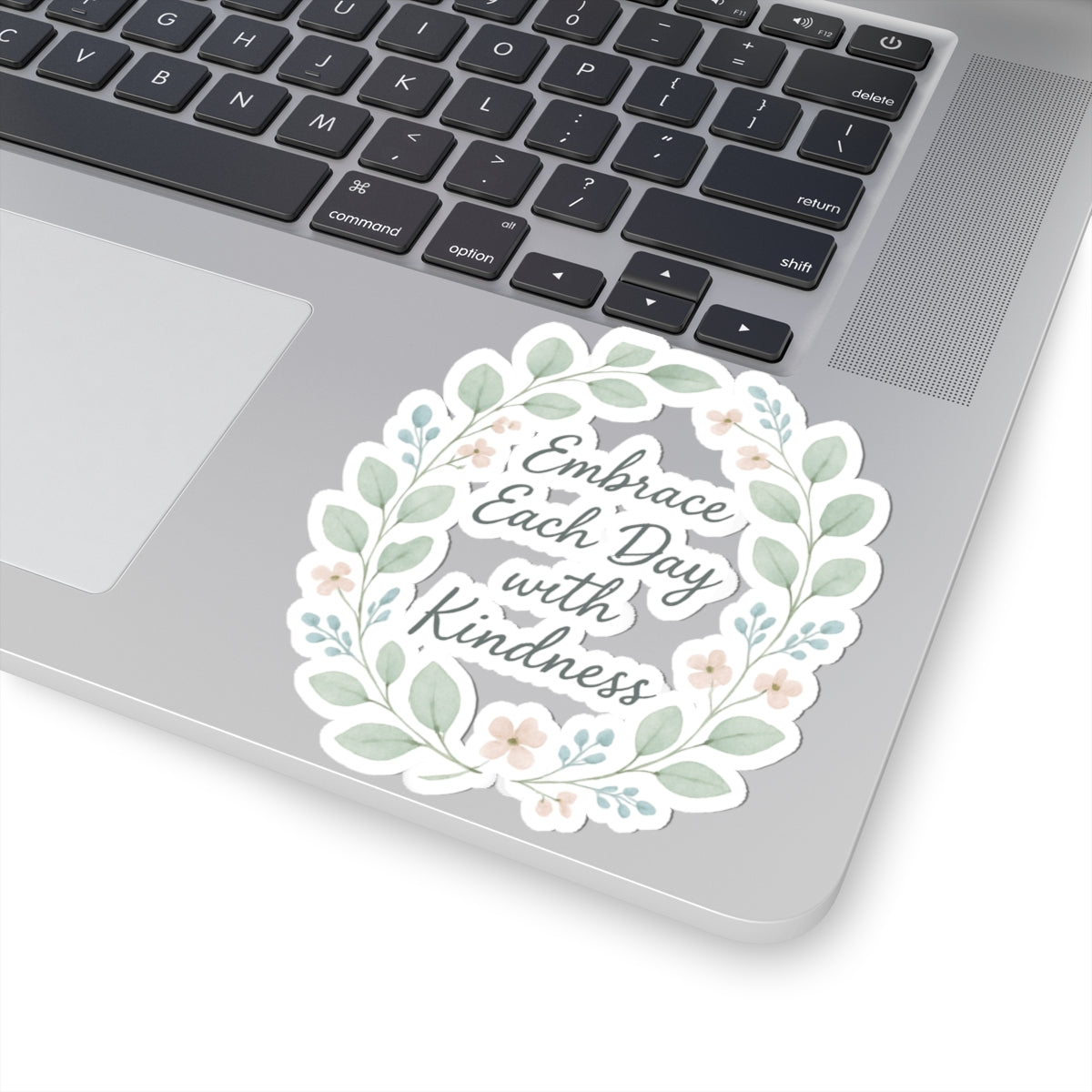 Embrace Each Day with Kindness Floral Sticker — Inspirational Kiss-Cut Decal