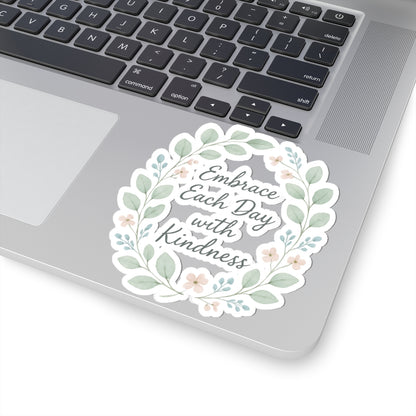 Embrace Each Day with Kindness Floral Sticker — Inspirational Kiss-Cut Decal