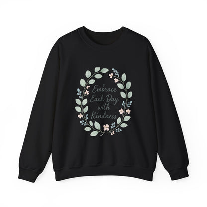 Embrace Each Day With Kindness Floral Sweatshirt — Inspirational Cozy Crewneck