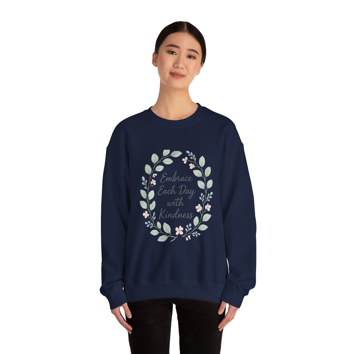 Embrace Each Day With Kindness Floral Sweatshirt — Inspirational Cozy Crewneck